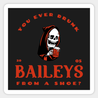 You ever drunk baileys from a shoe? Sticker